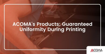 ACOMA_s_Products__Guaranteed_Uniformity_During_Printing